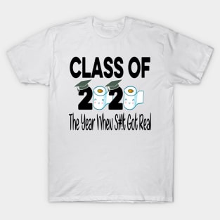 Class Of 2020 The Year When Shit Got Real - Quarantine Gift Idea T-Shirt
